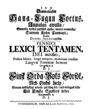 다니엘 유슬레니우스(Daniel Juslenius)의 Suomalaisen Sana-Lugun Coetus(1745)는 1만 6천 개의 어휘 항목을 포함한 최초의 포괄적인 핀란드어 사전이다.