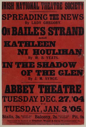 THE NATIONAL THEATRE SOCIETY / SPREADING THE NEWS / ON BAILE'S STRAND / KATHLEEN NI HOULIHAN / ON THE SHADOW OF THE GLEN / ABBEY THEATRE / TUESDAY, 27 Dec, '04 / TUESDAY, 3 Jan, '05