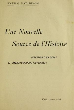 볼레슬라프 마투셰프스키(Bolesław Matuszewski)의 1898년 저서 Une nouvelle source de l'histoire (새로운 역사의 원천) 표지. 영화 촬영의 다큐멘터리 기능에 대한 최초의 출판물
