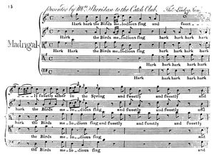 토머스 린리 더 영거(Thomas Linley the younger, 1756–1778)의 G장조 5성부 매드리걸 "Hark! Hark! The birds" – "Mr. Sheridan이 캐치 클럽(Catch Club)에 제공"(비문 참조)