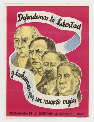 제2차 세계 대전 시대의 선전 포스터: "우리는 자유를 옹호하고 더 나은 세상을 위해 싸운다", 미겔 이달고 이 코스티야, 베니토 후아레스, 프란시스코 I. 마데로, 아빌라 카마초의 초상화.