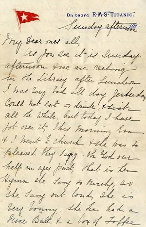 에바와 그녀의 어머니 에스더가 침몰 당일 밤 에바의 할머니에게 보낸 편지. 2014년 4월 경매에서 119,000파운드에 판매되었다. 에바를 따뜻하게 해 주기 위해 벤자민 하트의 재킷 속에 넣어 두었기 때문에 살아남았다. RMS 타이타닉호에서 마지막으로 쓰여진 통신문으로 알려져 있다.